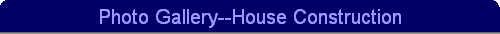 Photo Gallery--House Construction